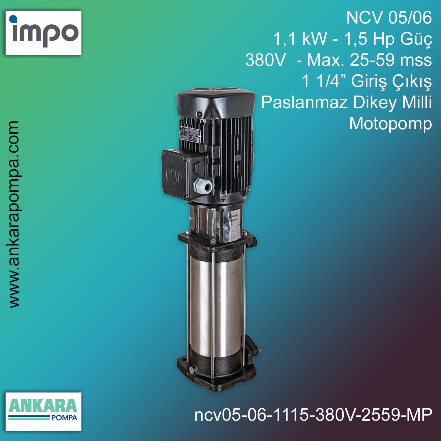 NCV 05/06, 1,1 kW - 1,5 Hp Güç, 380V  - Max. 25-59 mss, 1 1/4” Giriş-1'' Çıkış, Paslanmaz Dikey Milli, Motopomp